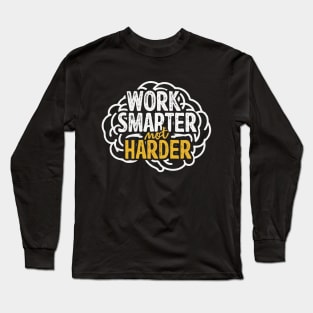 Work Smarter Not Harder. Typography Long Sleeve T-Shirt